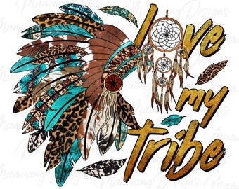 May include: Gold text that reads "Love my tribe" with a turquoise and brown headdress with feathers and a dreamcatcher on the right side.