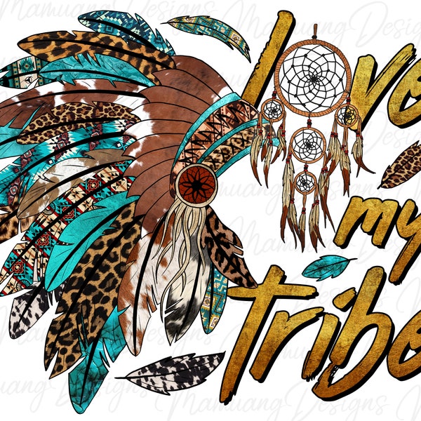 Love My Tribe, Sublimation Design, Printable Digital Download for T Shirt, American Native, Indian Feather, Western Country
