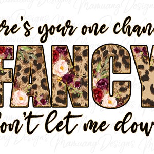 Here&#39;s Your One Chance Fancy Don&#39;t Let Me Down, Western Sublimation Design, Printable Digital Download for T Shirt, Country Music Cowgirl