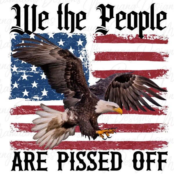 We the People are Pissed off, Sublimation Design, Printable Digital Download for T Shirt, Patriotic Western Country, Independence Day, Eagle