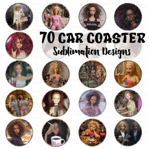May include: A collection of 70 car coaster sublimation designs featuring various doll images. The coasters are round and feature different dolls with various expressions and poses. The text "70 CAR COASTER Sublimation Designs" is displayed.