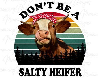 Don't be a Salty Heifer, Country Sublimation Design, Printable Digital Download for T Shirt, Farm Life, Farmer Cow PNG, Not Today Heifer