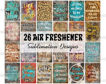 May include: A collage of 26 sublimation designs for air fresheners. The designs feature various inspirational quotes and phrases, including "Life is Good", "Happy Girls are Even Prettier", "Be Happy in This Moment", "Take Time to Make Your Soul Happy", "Cheers to Happy Days", and "Let Your Happiness Be Your Compass".