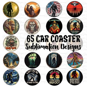 May include: A collection of 65 car coaster sublimation designs featuring Bigfoot illustrations. The designs include various Bigfoot depictions, text, and graphic elements in a circular format. The coasters are in various colors.