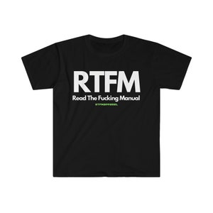 RTFM, Read the Manual, Explicit , Funny, Sysadmin, Geek, Project Manager, Developer, Gift Unisex Softstyle T-Shirt