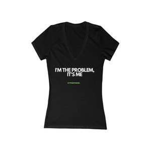 I&#39;m the problem - Funny, Womens gift, mothers day, geek, funny Tee