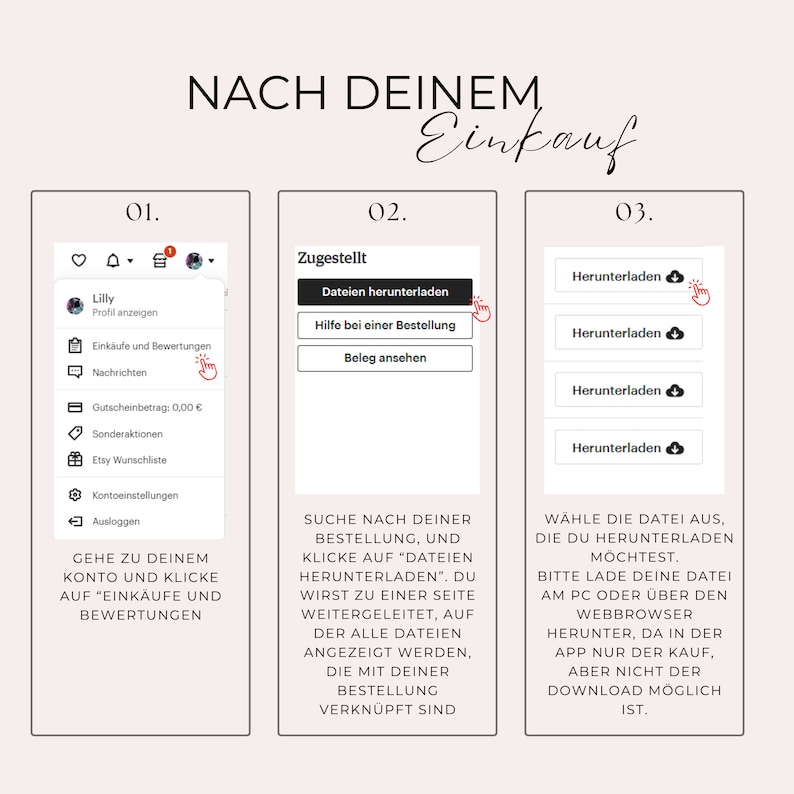 May include: A screenshot of a computer screen showing instructions on how to download files after making a purchase on Etsy. The instructions are in German and are divided into three steps. The first step is to go to your account and click on "Purchases and Reviews". The second step is to search for your order and click on "Download Files". The third step is to choose the file you want to download and click on the download button.