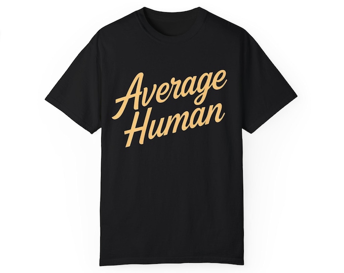 Average Human Unisex Garment-Dyed T-Shirt | Casual Everyday Wear