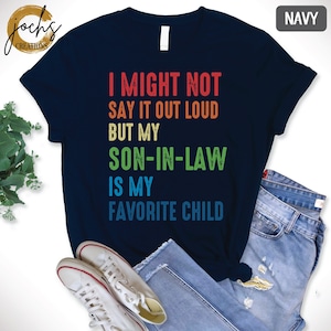 I Might Not say It Out Loud But My Son-In-Law Is My Favorite Child, Favorite Son in Law, Mothers Day, Funny Mother In Law Shirt, Mom Shirt