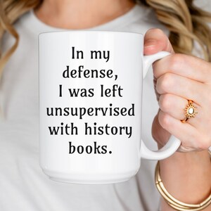 Funny History Mug, History Teacher Coffee Cup, Gift for Historian, History Museum Curator, Archivist Mug, History Major, College Graduate