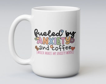 Funny Anxiety Mug, Fueled By Anxiety and Coffee, Coffee and Anxiety, Funny Anxiety Gift, Millennial Coffee Cup, Anxiety Coffee Mug