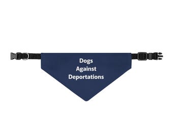 Dogs Against Deportation, Abolish ICE Pet Bandana, Polyester Political Dog Clip-on Collar, Anti-Trump