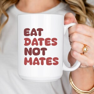 Funny Vegan Mug, Fruit Lover Coffee Cup, Gift for Vegetarian, Date Fruit Pun, Eat Dates Not Mates, Friends Not Food Sarcastic, Herbivore