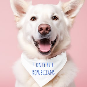 Liberal Dog Bandana, Funny Dog Parent Gift, Democrat Gear for Dog, Anti-Trump Dog, I Only Bite Republicans, Gift for Dog Mom, Dog Dad