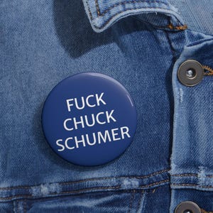 F*ck Chuck Schumer Button, Resign, Primary Him, Pin for Activist, Save Democracy, Minority Leader, Anti-Establishment, Political Gift