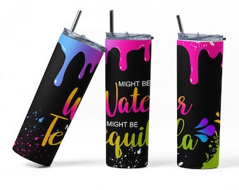 Might Be Water, Might Be Tequila  Tumbler Wrap, Might Be Tequila PNG Sublimation Designs Download - Skinny Tumbler  20oz - PNG