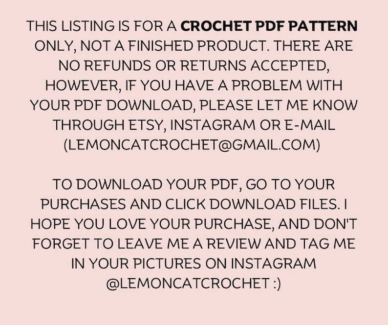 May include: Text on a pale pink background states: "THIS LISTING IS FOR A CROCHET PDF PATTERN ONLY..." The text provides details about the product, download instructions, and contact information.
