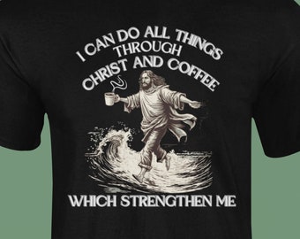 Ich kann alles tun Shirt, lustiges Kaffee Shirt, lustiges Jesus Shirt, Christus und Kaffee, sarkastisches T-Shirt, Geschenk für Kaffeeliebhaber, christliches Geschenk
