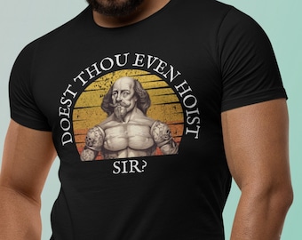 Sarcastic Gym Shirt, Funny Gym Shirt, Gym Shirt Funny, Shakespeare Shirt, Doest thou even hoist?, Funny Gift for Gym