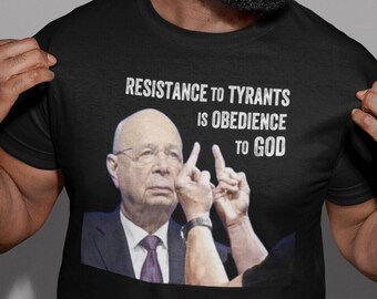 Resistance to Tyrants is Obedience to God, Conspiracy Theorist, Klaus Schwab, WEF, Freedom Shirt, Patriot Shirt, Awake, Matrix