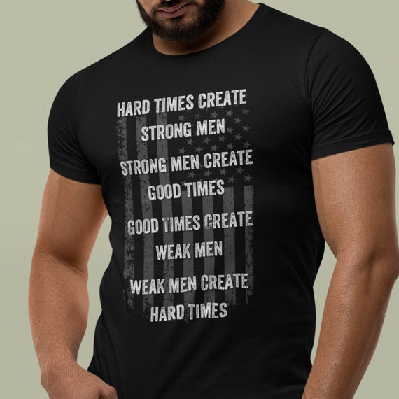 Hard Times Create Strong Men Shirt, We Are Not Descended From