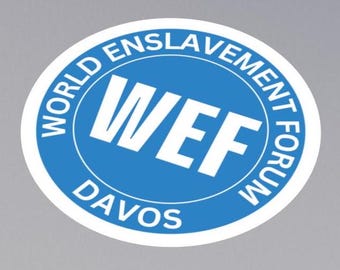 WEF World Enslavement Forum Conspiracy Stickers (indoor/outdoor) Order multiple and save on shipping