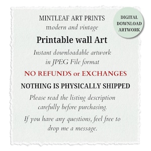 May include: A white square card with deckled edges featuring black text that reads MINTLEAF ART PRINTS, modern and vintage, Printable wall Art, Instant downloadable artwork in JPEG File format, NO REFUNDS or EXCHANGES, NOTHING IS PHYSICALLY SHIPPED, Please read the listing description carefully before purchasing, If you have any questions, feel free to drop me a message. A light green circle in the top right corner says DIGITAL DOWNLOAD ARTWORK.
