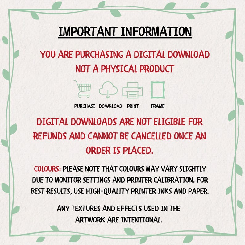 May include: An information sheet for digital downloads, with text in black and red. It states that the product is not physical and covers refunds and colour variations. The sheet is framed by a green leafy border.