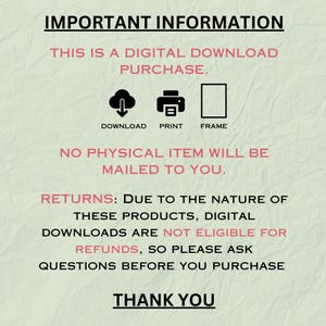 May include: A cream-colored graphic with the text "IMPORTANT INFORMATION" at the top. The text below states this is a digital download purchase, with icons for download, print, and frame. It also states that no physical item will be mailed.