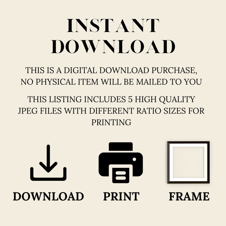 May include: A digital download graphic with the words "INSTANT DOWNLOAD". The image includes icons for download, print, and frame, and states that 5 high-quality JPEG files are included for printing.