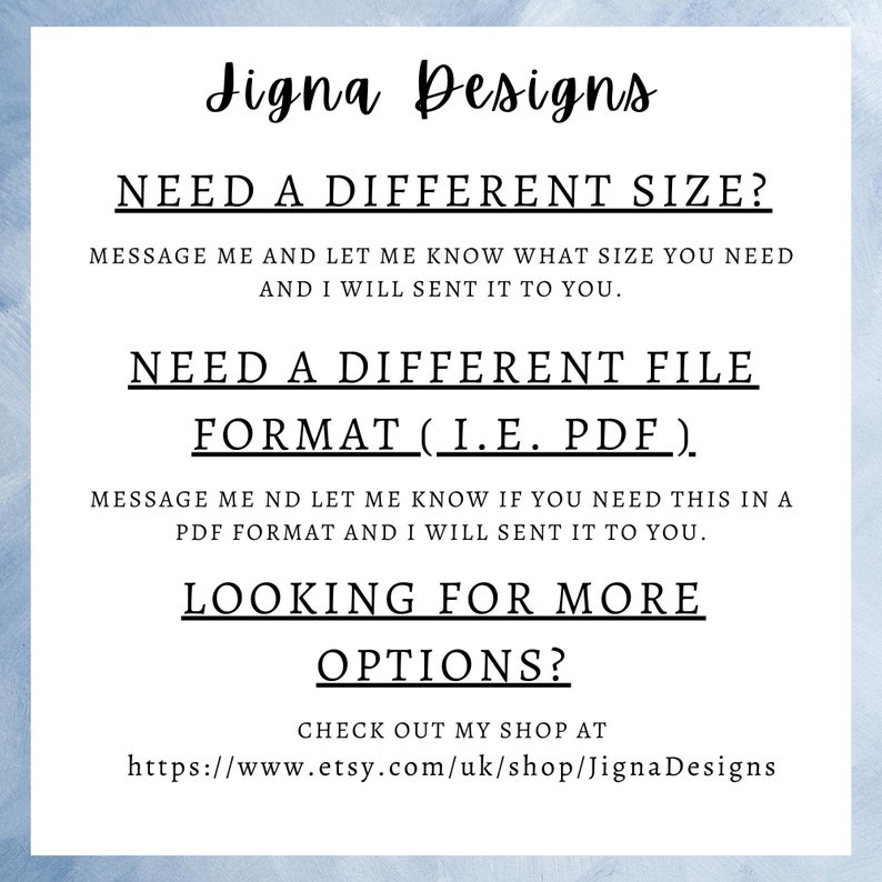 May include: White background with text from Jigna Designs. The text includes: "Need a different size?" and "Need a different file format (i.e. PDF)?" The Etsy shop URL is also included.