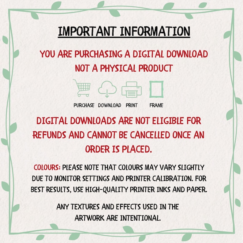 May include: A digital download information sheet with text in black and red. The text includes information about digital downloads, refunds, and color variations. The sheet is framed by a green leafy border.