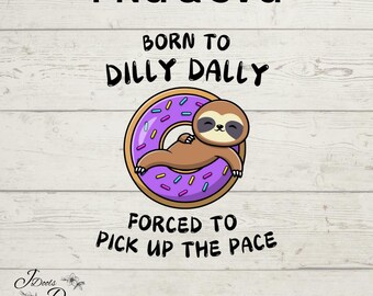Born To Dilly Dally Preguiça PNG SVG Digital Download