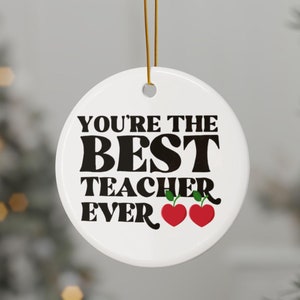 Best Teacher Ever Ornament Gift, 3&quot; Ceramic Ornament, 2-Side Print, Holiday Gift for Educator, Gender Neutral, Thank You to Teacher