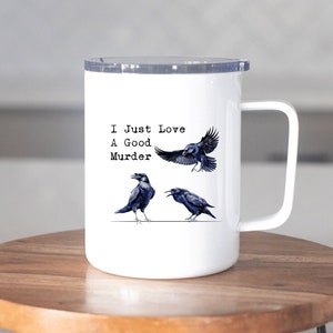 Murder of Crows Travel Mug, I Just Love A Good Murder Stainless Steel Insulated Coffee Mug With Lid, 10oz Lidded Travel Mug, Funny Gift