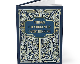 Things I'm Currently Overthinking Journal, Blank Hardcover Journal, Matte Cover, Funny Overthinker Gift, Gender Neutral Gift Idea