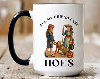 All My Friends Are Hoes, Funny Friend Gift, Gardening Joke, Two-Tone Ceramic Coffee Mug, Large 15oz Mug, Gift for Her
