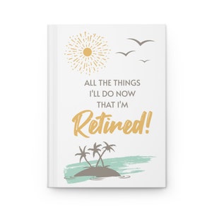Retirement Journal, All The Things I'll Do Hardcover Journal, Matte Cover, Gender Neutral Retirement Gift, Gift for Retiring Coworker image 1