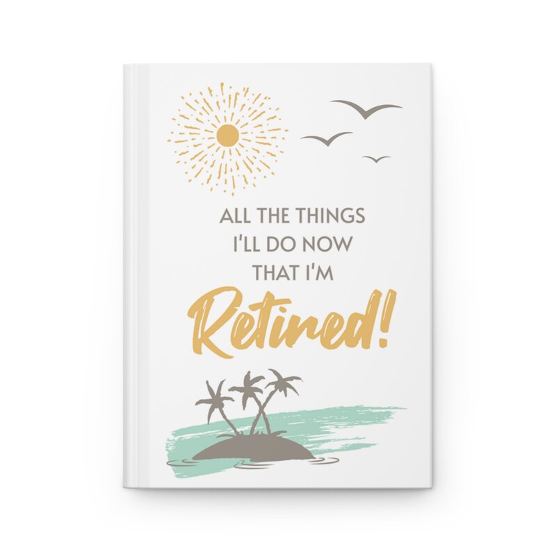 Retirement Journal, All The Things I'll Do Hardcover Journal, Matte Cover, Gender Neutral Retirement Gift, Gift for Retiring Coworker image 1