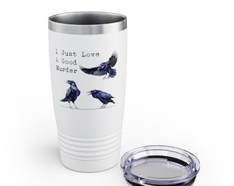 Murder of Crows Ringneck Tumbler, 20oz Travel Mug With Lid, Dark Humor Gift Idea, I Just Love A Good Murder, Funny Crows Gift