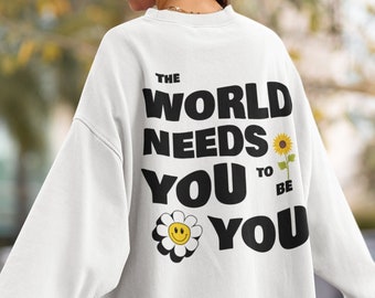 The World Needs You Sweatshirt | Trendy Sweatshirt | Flower Crewneck | Smiley Sweatshirt | Aesthetic Shirt | Mental Health Shirt