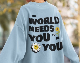 The World Needs You Sweatshirt | Trendy Sweatshirt | Flower Crewneck | Smiley Sweatshirt | Aesthetic Shirt | Mental Health Shirt