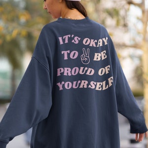 It&#39;s Okay To Be Proud Crewneck Sweatshirt | Positive Affirmation Shirt | Positive Quote Shirt | Trendy Shirt  | Oversized Sweatshirt