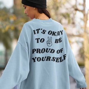 It&#39;s Okay To Be Proud Crewneck Sweatshirt | Positive Affirmation Shirt | Positive Quote Shirt | Trendy Shirt  | Oversized Sweatshirt