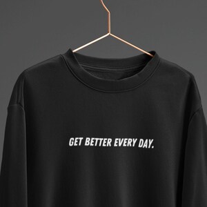 Get Better Every Day Sweatshirt | Positive Message Sweatshirt | Positive Quote Sweatshirt | Trendy Sweatshirt  | Oversized Sweatshirt