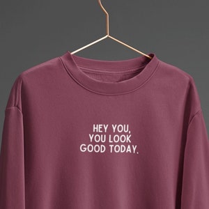 Ehi tu, hai un bell'aspetto oggi felpa girocollo/camicia di affermazione positiva/camicia con citazione positiva/camicia alla moda/felpa oversize