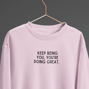 Keep Being You Crewneck Sweatshirt | Positive Affirmation Shirt | Positive Quote Shirt | Trendy Shirt  | Oversized Sweatshirt