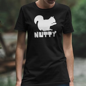 Nutty Squirrel, Funny Squirrel Shirt, Squirrel lover gift, Animals, self aware, Funny t-shirt, Squirrel watcher, Unisex, animal lover,