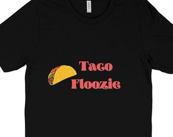 Taco Floozie, Funny Taco Shirt, Funny T-Shirt, Taco Lover, Taco Party Shirt, Taco Tuesday, Mexican Food Shirt, Unisex, Taco time, Taco me