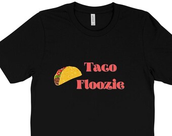 Taco Floozie, lustiges Taco-Shirt, lustiges T-Shirt, Taco-Liebhaber, Taco-Party-Shirt, Taco-dienstag, mexikanisches Essen-Shirt, Unisex, Cinco de Mayo, Fiesta